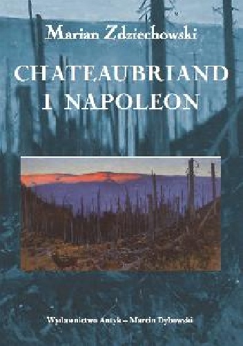 Chateaubriand i Napoleon - Marian Zdziechowski