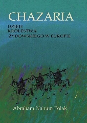 Chazaria. Dzieje królestwa żydowskiego w Europie - Abraham Nahum Polak