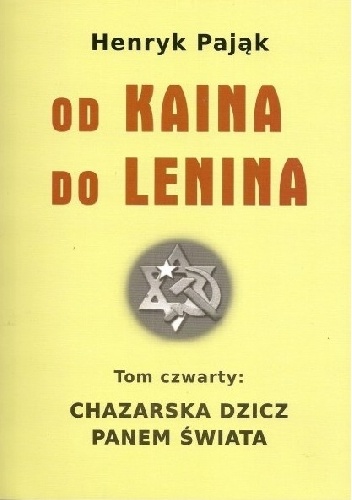Chazarska dzicz panem świata Tom IV: Od Kaina do Lenina - Henryk Pająk