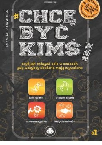 Chcę być kimś! Czyli jak osiągać cele w czasach, gdy wszyscy dookoła mają wywalone. Część 1 - Michał Zawadka