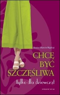Chcę być szczęśliwa - Beata Mądra, Marcin Mądry