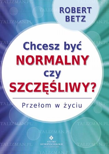Chcesz być normalny czy szczęśliwy? - Robert Betz