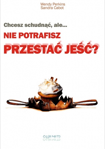 Chcesz schudnąć, ale nie potrafisz przestać jeść - Sandra Cabot, Wendy Perkins