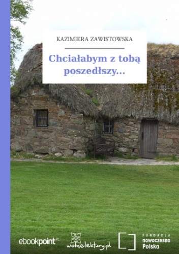 Chciałabym z tobą poszedłszy - Kazimiera Zawistowska