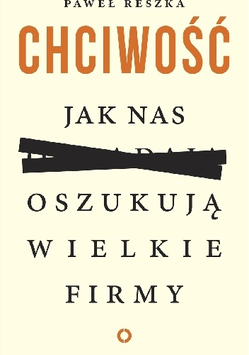 Chciwość. Jak nas oszukują wielkie firmy - Paweł Reszka
