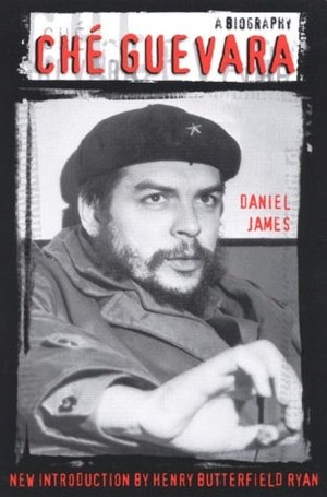 Che Guevara: A Biography - Daniel James