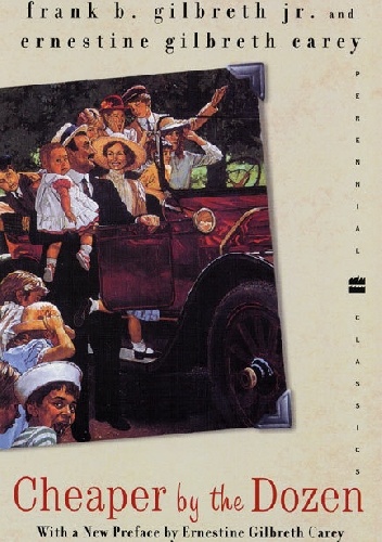 Cheaper by the Dozen - Frank B. Gilbreth Jr., Ernestine Gilbreth Carey