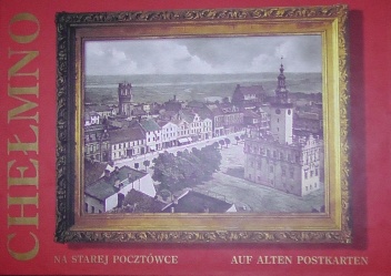 Chełmno na starej pocztówce - praca zbiorowa