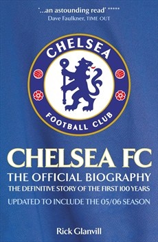 Chelsea FC: The Official Biography - The Definitive Story of the First 100 Years - Rick Glanvill