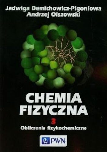 Chemia fizyczna Tom 3 Obliczenia fizykochemiczne - Andrzej Olszowski, Jadwiga Demichowicz-Pigoniowa