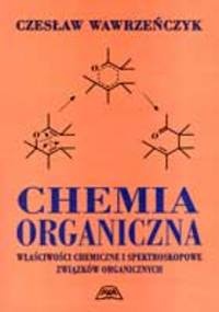Chemia organiczna: właściwości chemiczne i spektroskopowe związków organicznych - Czesław Wawrzeńczyk