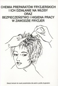 Chemia prepratów fryzjerskich i ich działanie na włosy oraz bezpieczeństwo i higiena pracy w zawodzie fryzjer - Zuzanna Sumirska, Izabela Suligowska