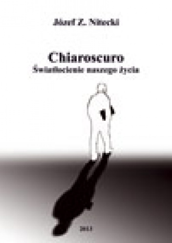 Chiaroscuro. Światłocienie naszego życia - Józef  Z. Nitecki