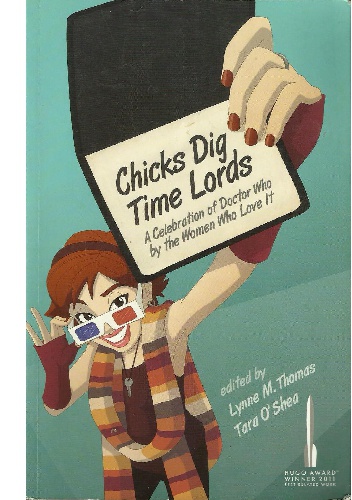 Chicks Dig Time Lords: A Celebration of Doctor Who by the Women Who Love It - Lynne Thomas