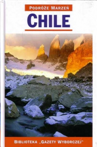 Chile. Podróże marzeń - praca zbiorowa