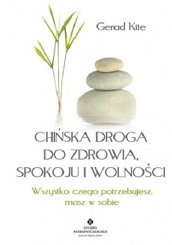 Chińska droga do zdrowia, spokoju i wolności - Gerad Kite