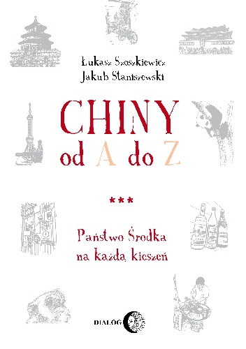 Chiny od A do Z. Państwo Środka na każdą kieszeń - Łukasz Szoszkiewicz, Jakub Staniszewski