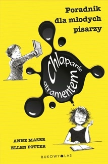 Chlapanie atramentem. Poradnik dla młodych pisarzy - Anne Mazer, Ellen Potter