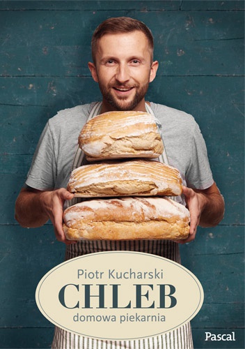Chleb: domowa piekarnia - Piotr Kucharski