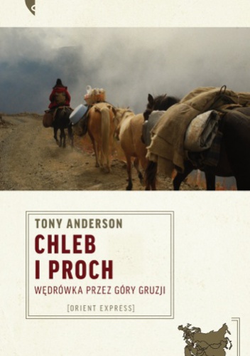 Chleb i proch. Wędrówka przez góry Gruzji - Tony Anderson