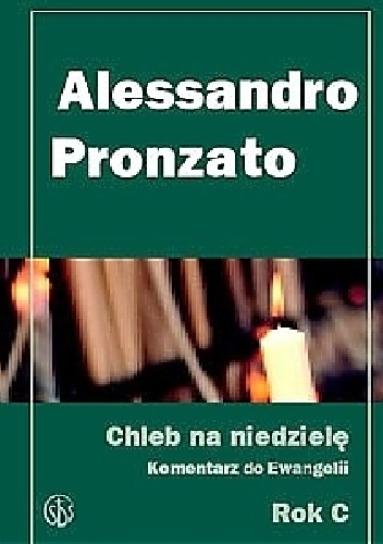 Chleb na niedzielę Komentarz do Ewangelii na rok C - Alessandro Pronzato