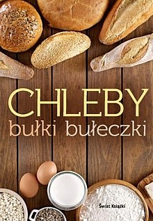Chleby, bułki, bułeczki - praca zbiorowa
