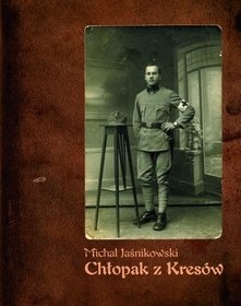 Chłopak z Kresów: pamiętnik lubelskiego kupca - Michał Jaśnikowski