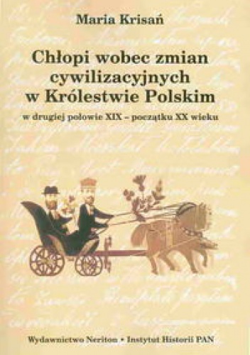 Chłopi wobec zmian cywilizacyjnych w królestwie Polskim w drugiej połowie XIX-początku XX wieku - Maria Krisań