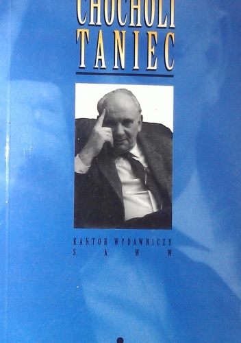 Chocholi taniec. Miesiąc w Roku Koguta : rozmowy z Andrzejem Szczypiorskim - Andrzej Szczypiorski, Tadeusz Kraśko