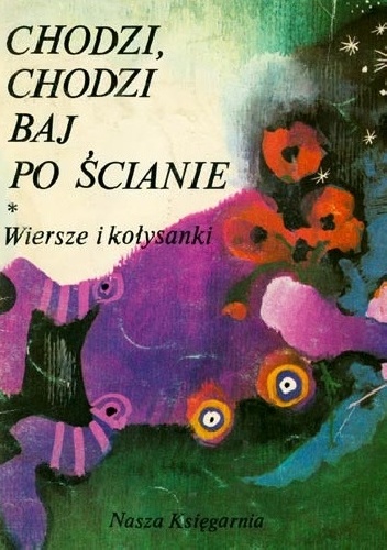Chodzi, chodzi Baj po ścianie. Wiersze i kołysanki - praca zbiorowa