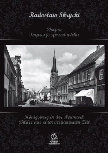 Chojna. Impresje sprzed wieku - Radosław Skrycki