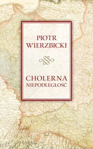 Cholerna niepodległość - Piotr Wierzbicki