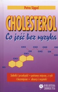 Cholesterol Co jeść bez ryzyka - Petra Sippel