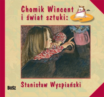 Chomik Wincent i świat sztuki: Stanisław Wyspiański - Anna Chudzik, Izabela Marcinek