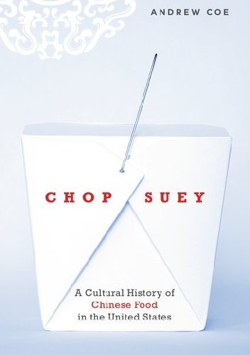 Chop Suey: A Cultural History of Chinese Food in the United States - Andrew Coe