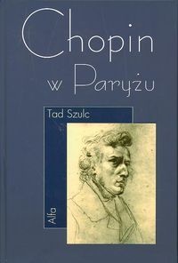 Chopin w Paryżu - Tad Szulc