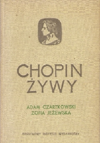 Chopin żywy w swoich listach i w oczach współczesnych - Adam Czartkowski, Zofia Jeżewska
