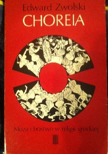 Choreia. Muza i bóstwo w religii greckiej - Edward Zwolski