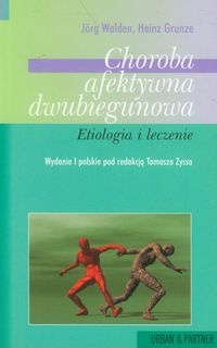 Choroba afektywna dwubiegunowa - etiologia i leczenie - Jorg Walden, Heinz Grunze