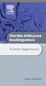 Choroba afektywna dwubiegunowa. Trudności diagnostyczne - Łukasz Święcicki