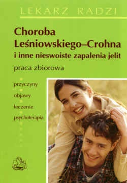 Choroba Leśniowskiego-Crohna i inne nieswoiste zapalenia jelit. Przyczyny. Objawy. Leczenie. Psychoterapia - praca zbiorowa