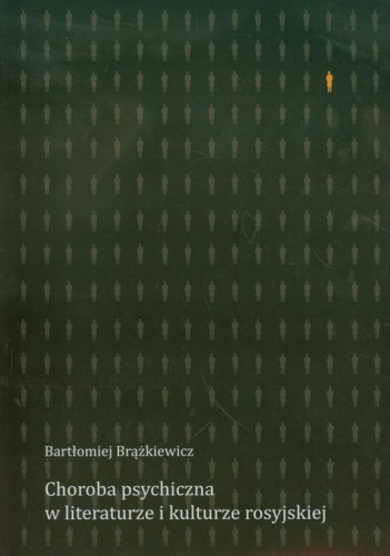 Choroba psychiczna w literaturze i kulturze rosyjskiej - Bartłomiej Brążkiewicz