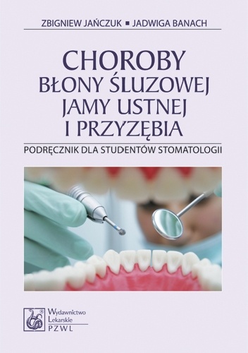 Choroby błony śluzowej jamy ustnej i przyzębia. Podręcznik dla studentów stomatologii. Wydanie 3 - Zbigniew Jańczuk, Jadwiga Banach
