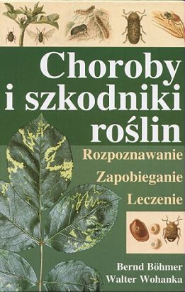 Choroby i szkodniki roślin - Berndt Bohmer