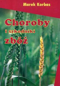 Choroby i szkodniki zbóż - Marek Korbas