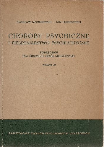 Choroby psychiczne i pielęgniarstwo psychiatryczne. Podręcznik dla średnich szkół medycznych - Jan Jaroszyński, Zdzisław Jaroszewski