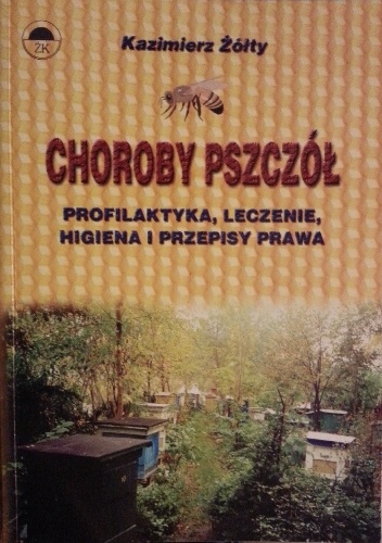 Choroby pszczół : profilaktyka, leczenie, higiena i przepisy prawa - Kazimierz Żółty