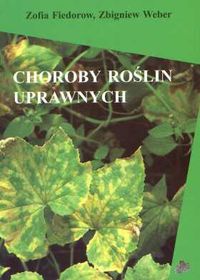 Choroby roślin uprawnych - Zofia Fiedorow, Zbigniew Weber