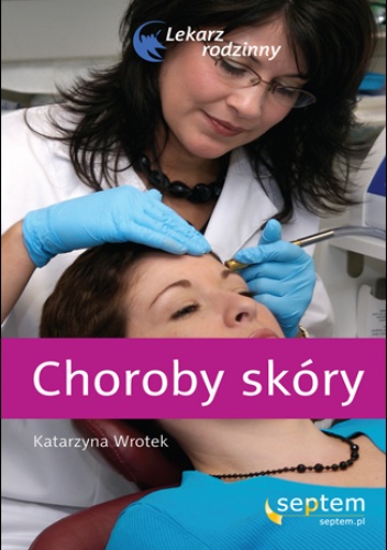 Choroby skóry. Lekarz rodzinny - Katarzyna Wrotek
