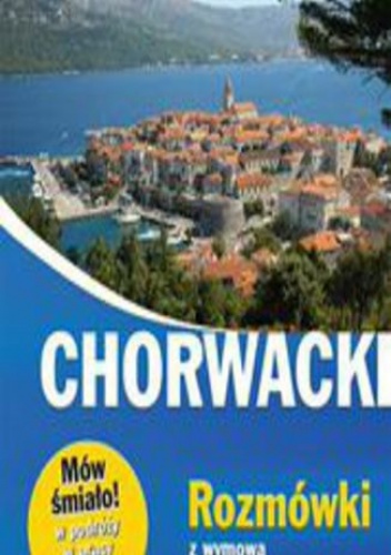 Chorwacki. Rozmówki z wymową i słowniczkiem - Karolina Brusić, Zuzanna Brusić